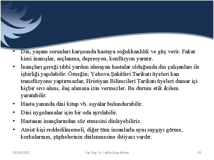  • Din, yaşam sorunları karşısında hastaya soğukkanlılık ve güç verir. Fakat kimi inanışlar,