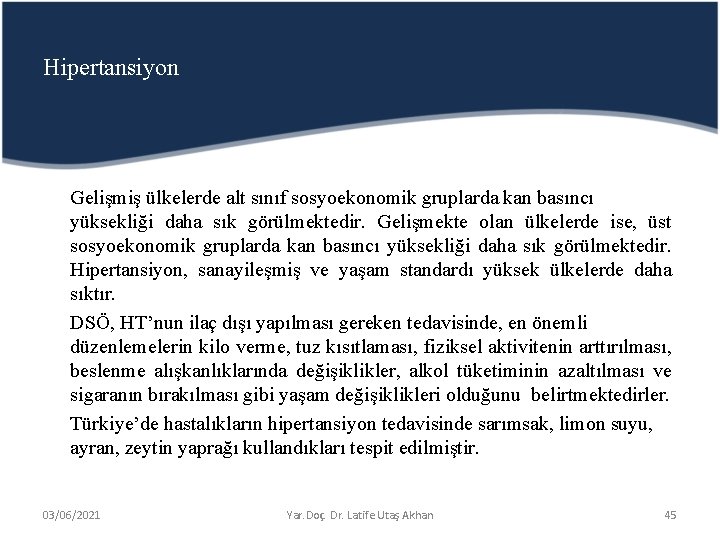 Hipertansiyon Gelişmiş ülkelerde alt sınıf sosyoekonomik gruplarda kan basıncı yüksekliği daha sık görülmektedir. Gelişmekte