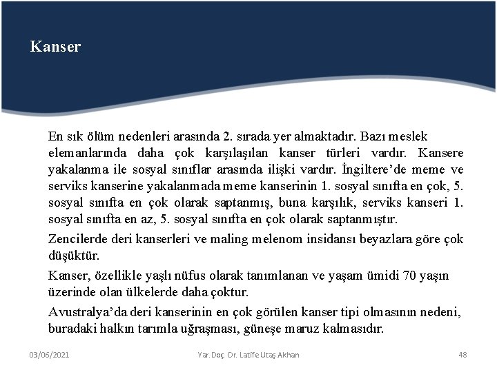 Kanser En sık ölüm nedenleri arasında 2. sırada yer almaktadır. Bazı meslek elemanlarında daha