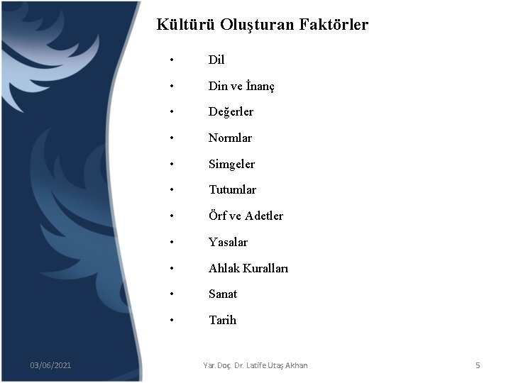 Kültürü Oluşturan Faktörler 03/06/2021 • Dil • Din ve İnanç • Değerler • Normlar