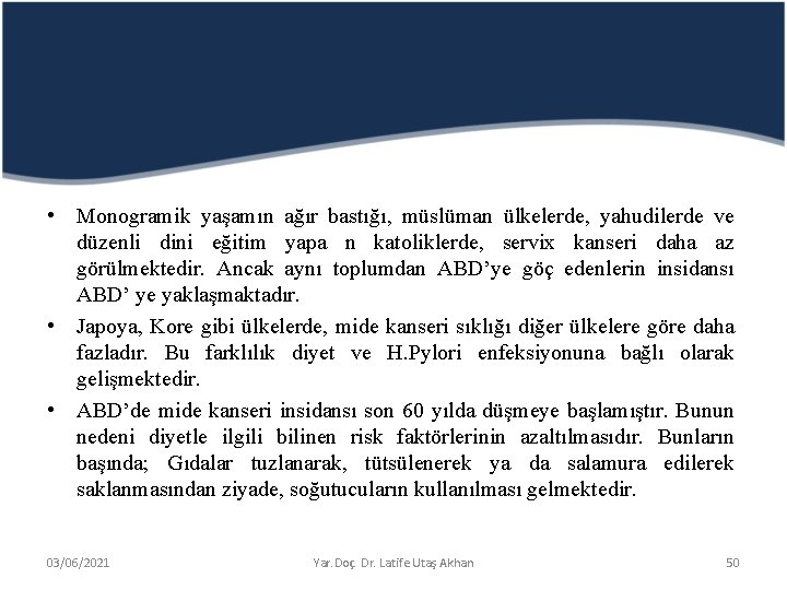  • Monogramik yaşamın ağır bastığı, müslüman ülkelerde, yahudilerde ve düzenli dini eğitim yapa