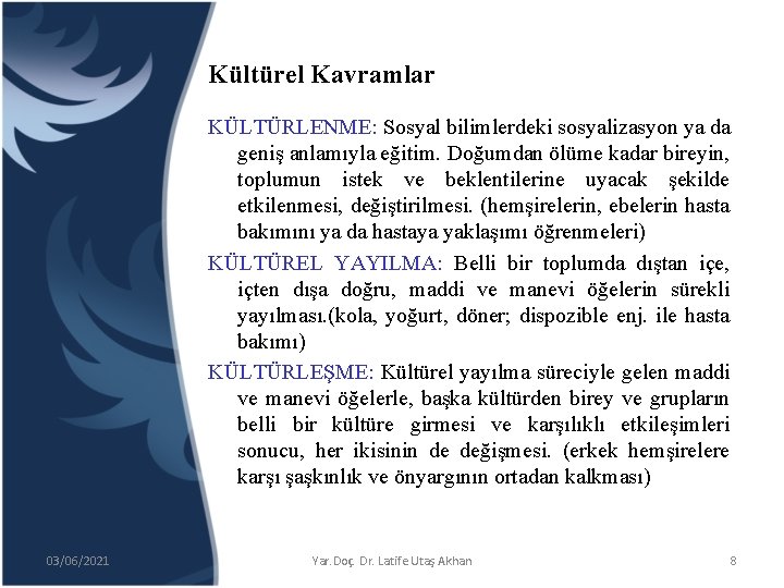 Kültürel Kavramlar KÜLTÜRLENME: Sosyal bilimlerdeki sosyalizasyon ya da geniş anlamıyla eğitim. Doğumdan ölüme kadar