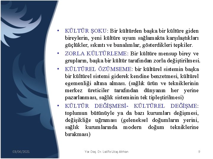  • KÜLTÜR ŞOKU: Bir kültürden başka bir kültüre giden bireylerin, yeni kültüre uyum