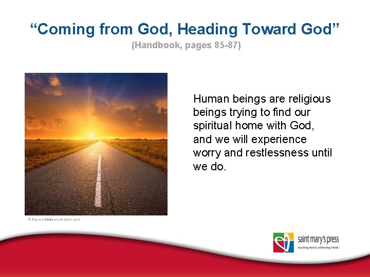 “Coming from God, Heading Toward God” (Handbook, pages 85 -87) Human beings are religious