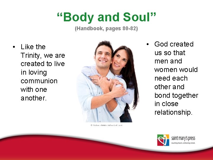 “Body and Soul” (Handbook, pages 80 -82) • God created us so that men