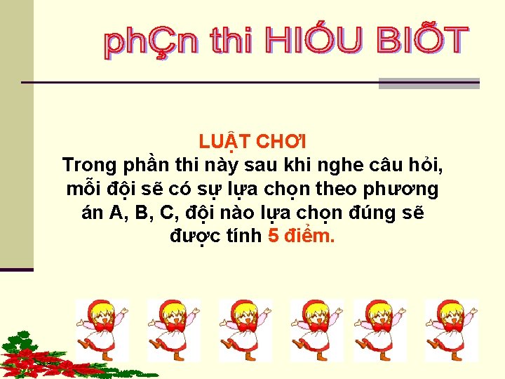 LUẬT CHƠI Trong phần thi này sau khi nghe câu hỏi, mỗi đội sẽ