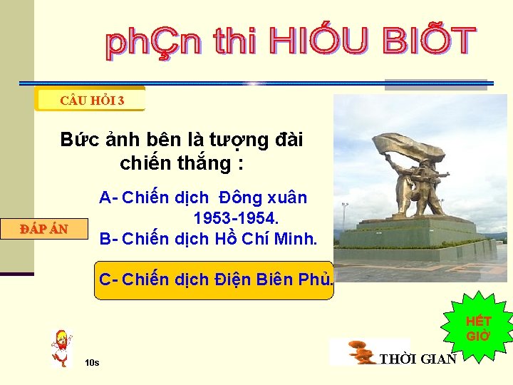 C U HỎI 3 Bức ảnh bên là tượng đài chiến thắng : ĐÁP