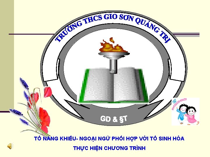 TỔ NĂNG KHIẾU- NGOẠI NGỮ PHỐI HỢP VỚI TỔ SINH HÓA THỰC HIỆN CHƯƠNG