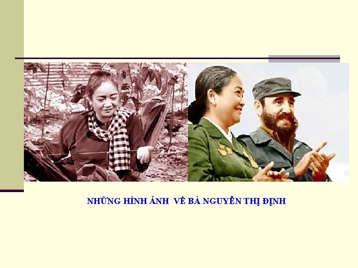 NHỮNG HÌNH ẢNH VỀ BÀ NGUYỄN THỊ ĐỊNH 