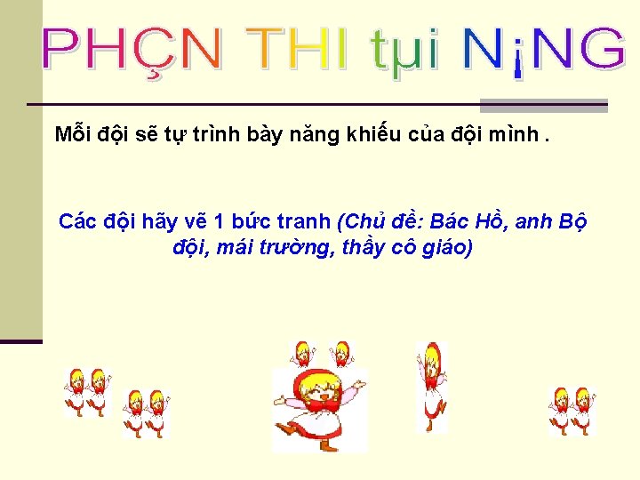 Mỗi đội sẽ tự trình bày năng khiếu của đội mình. Các đội hãy
