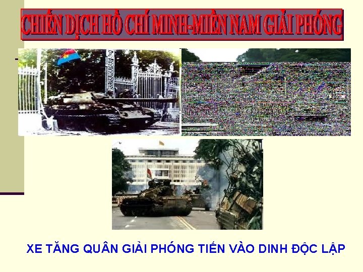 XE TĂNG QU N GIẢI PHÓNG TIẾN VÀO DINH ĐỘC LẬP 