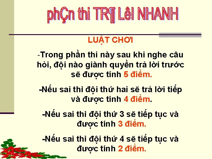 LUẬT CHƠI -Trong phần thi này sau khi nghe câu hỏi, đội nào giành