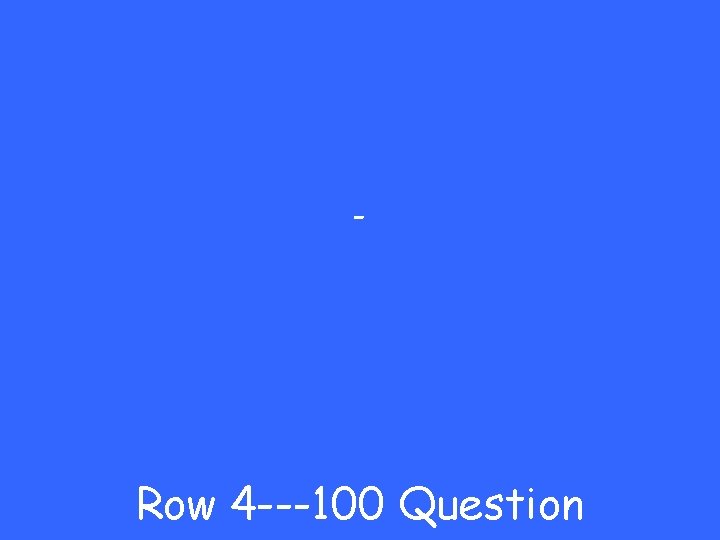 - Row 4 ---100 Question 