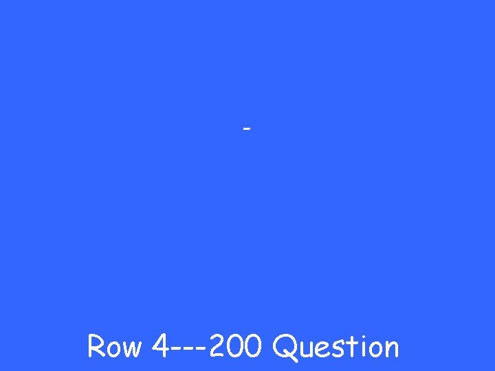 - Row 4 ---200 Question 