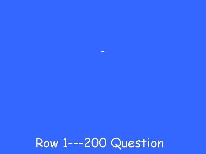 - Row 1 ---200 Question 