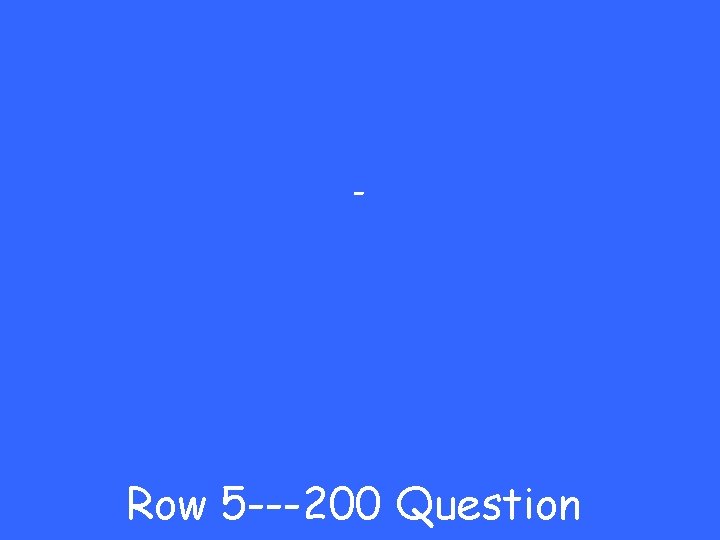 - Row 5 ---200 Question 