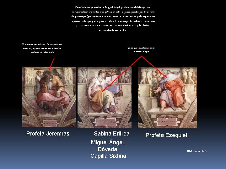 Características generales de Miguel Ángel: predominio del dibujo, contornos bien marcados que potencian relieve,