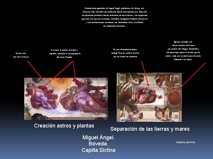 Características generales de Miguel Ángel: predominio del dibujo, contornos bien marcados que potencian relieve,