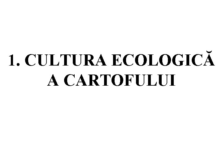 1. CULTURA ECOLOGICĂ A CARTOFULUI 