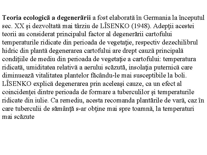 Teoria ecologicã a degenerãrii a fost elaboratã în Germania la începutul sec. XX şi