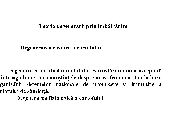 Teoria degenerării prin îmbătrânire Degenerarea viroticã a cartofului este astăzi unanim acceptatã întreaga lume,