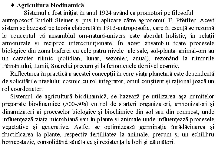  Agricultura biodinamică Sistemul a fost iniţiat în anul 1924 având ca promotori pe