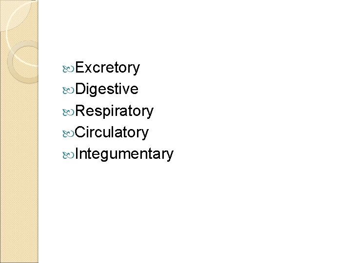  Excretory Digestive Respiratory Circulatory Integumentary 