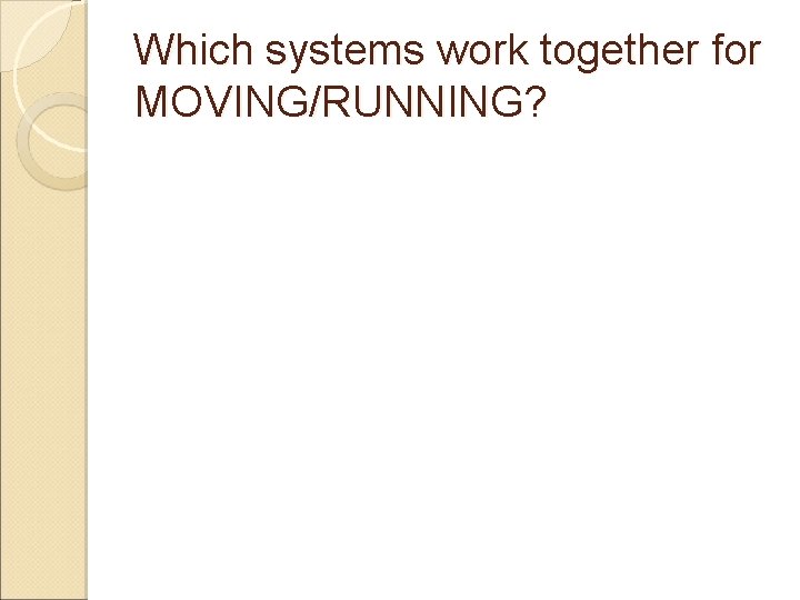 Which systems work together for MOVING/RUNNING? 