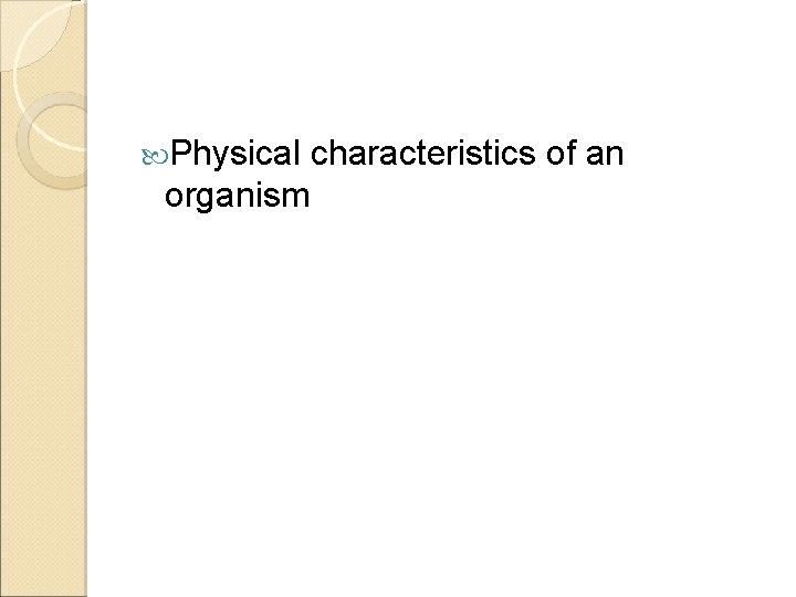  Physical organism characteristics of an 