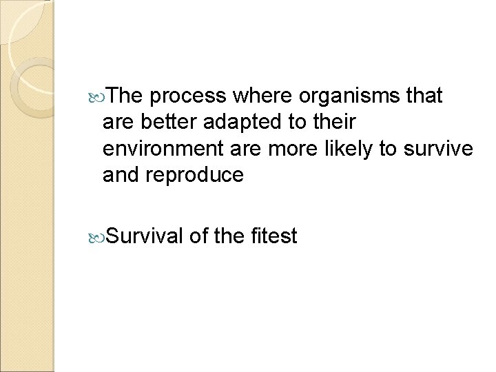  The process where organisms that are better adapted to their environment are more