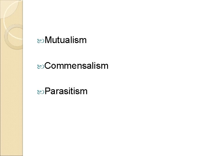  Mutualism Commensalism Parasitism 