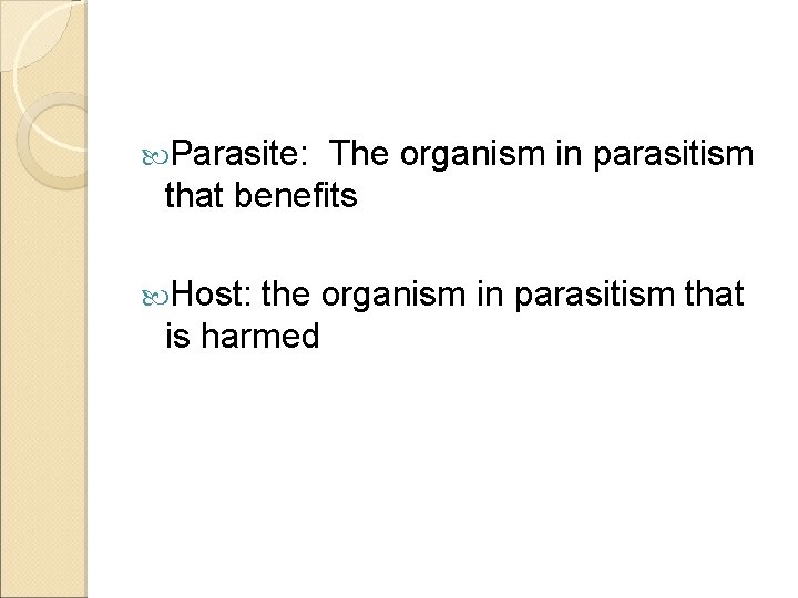  Parasite: The organism in parasitism that benefits Host: the organism in parasitism that