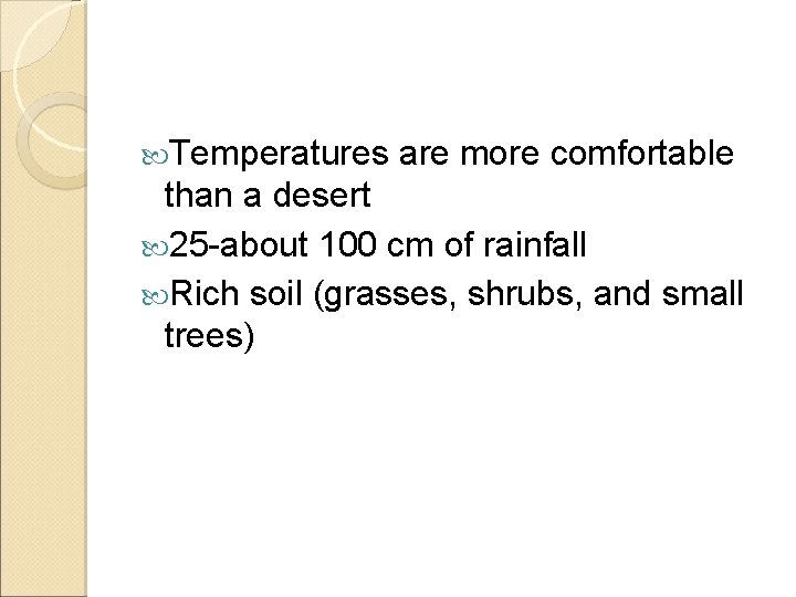  Temperatures are more comfortable than a desert 25 -about 100 cm of rainfall