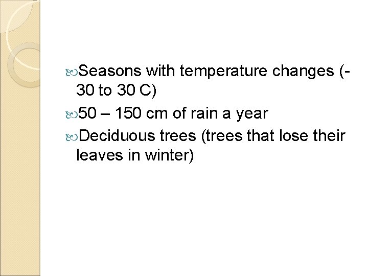  Seasons with temperature changes (30 to 30 C) 50 – 150 cm of