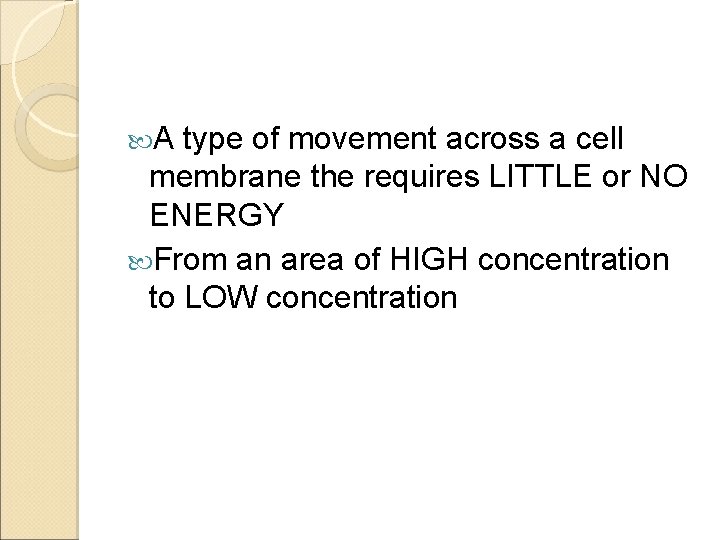  A type of movement across a cell membrane the requires LITTLE or NO