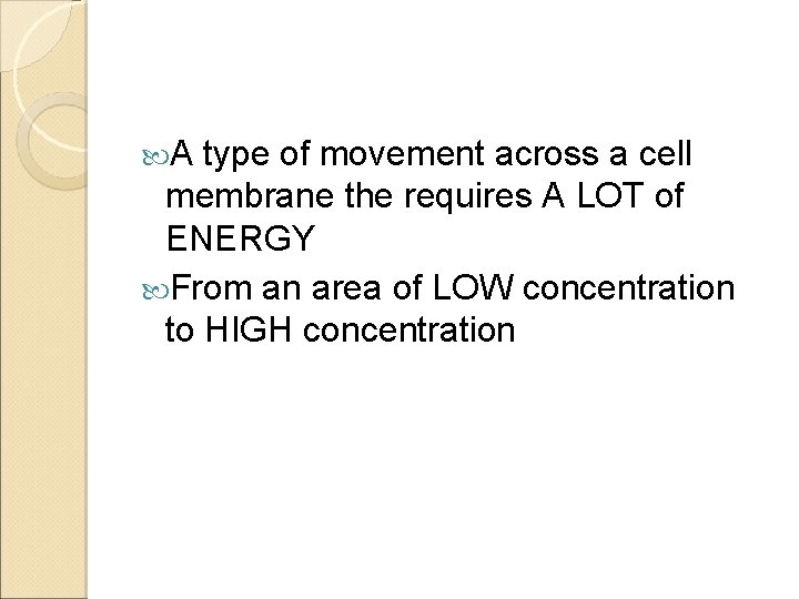  A type of movement across a cell membrane the requires A LOT of