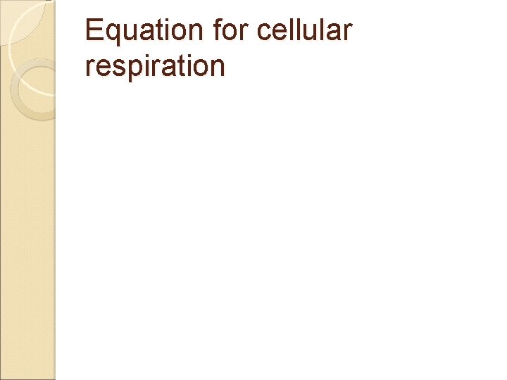 Equation for cellular respiration 