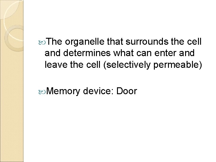  The organelle that surrounds the cell and determines what can enter and leave