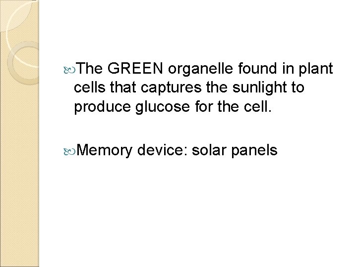  The GREEN organelle found in plant cells that captures the sunlight to produce