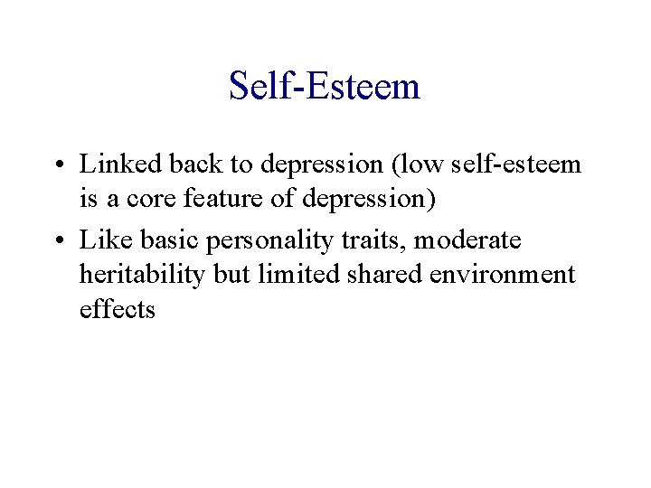 Self-Esteem • Linked back to depression (low self-esteem is a core feature of depression)