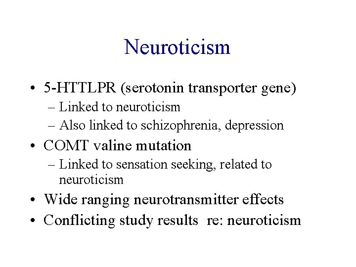 Neuroticism • 5 -HTTLPR (serotonin transporter gene) – Linked to neuroticism – Also linked