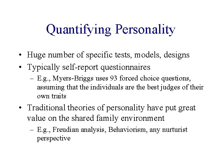 Quantifying Personality • Huge number of specific tests, models, designs • Typically self-report questionnaires