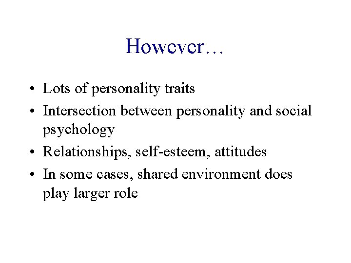 However… • Lots of personality traits • Intersection between personality and social psychology • However… • Lots of personality traits • Intersection between personality and social psychology •