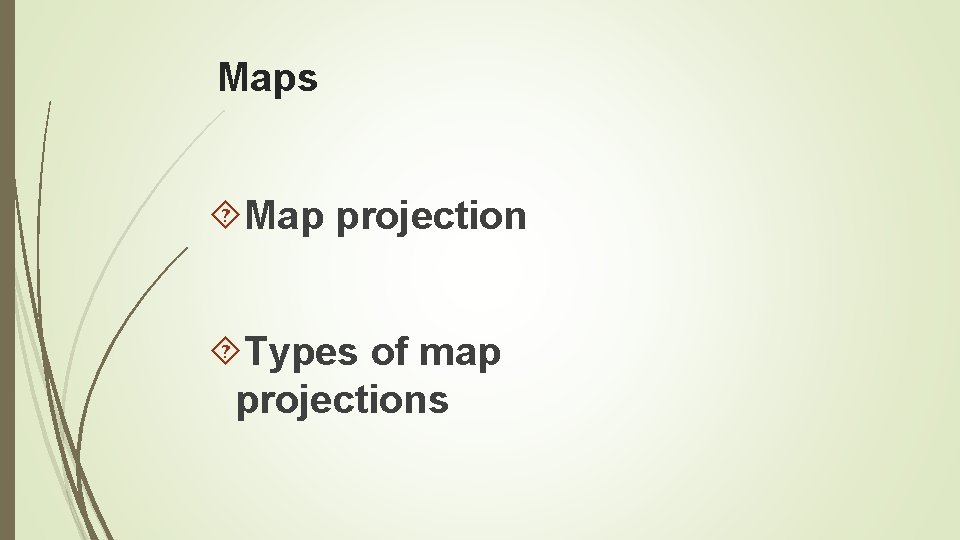 Maps Map projection Types of map projections 