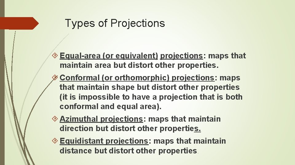 Types of Projections Equal-area (or equivalent) projections: maps that maintain area but distort other