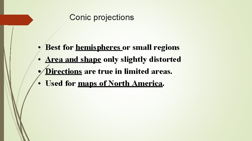 Conic projections • • Best for hemispheres or small regions Area and shape only