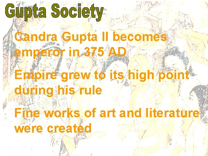 Candra Gupta II becomes emperor in 375 AD Empire grew to its high point
