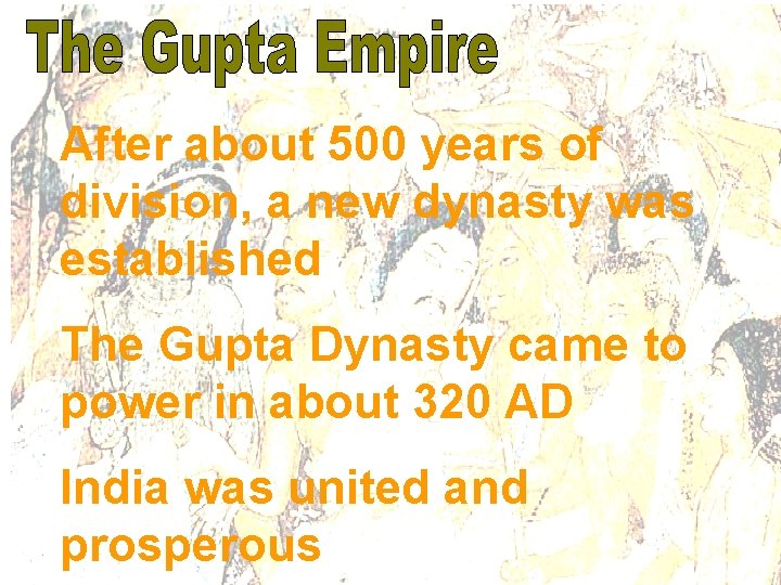 After about 500 years of division, a new dynasty was established The Gupta Dynasty