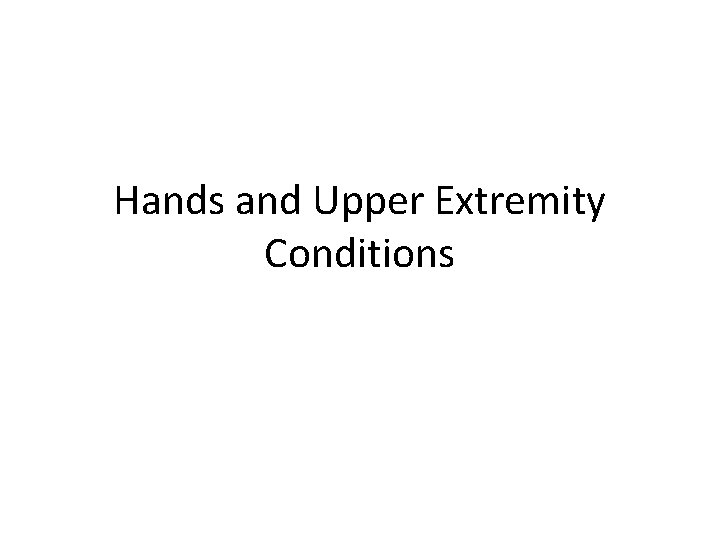 Hands and Upper Extremity Conditions 