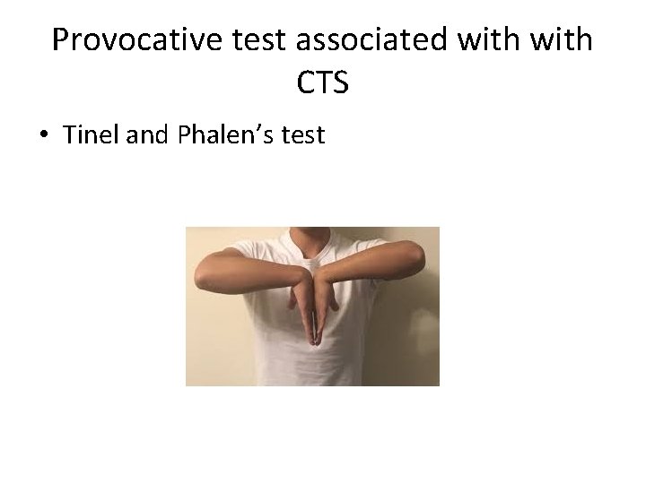 Provocative test associated with CTS • Tinel and Phalen’s test 